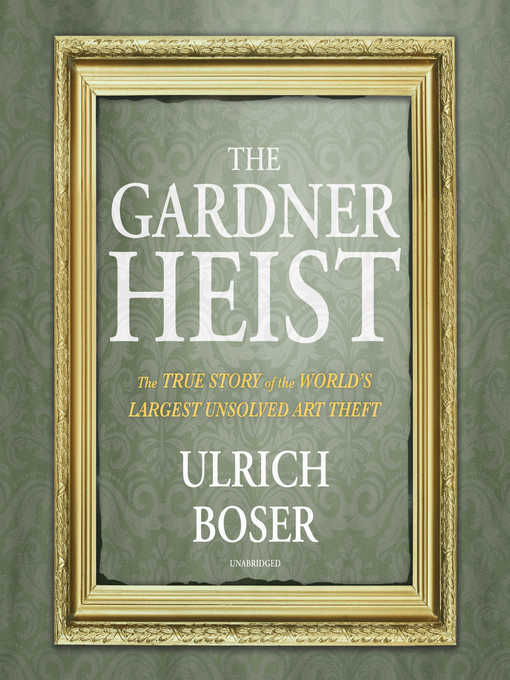 Title details for The Gardner Heist by Ulrich Boser - Available
